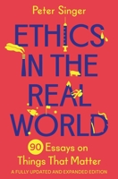 Ethics in the Real World: 90 Essays on Things That Matter – A Fully Updated and Expanded Edition 0691237867 Book Cover