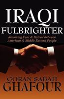 Iraqi Fulbrighter: Removing Fear & Hatred Between American & Middle Eastern People 1456038605 Book Cover