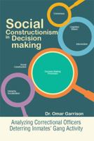 Social Constructionism in Decision-Making: Analyzing Correctional Officers Deterring Inmates' Gang Activity 1499064063 Book Cover