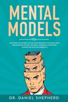 Mental Models: Discover the Secrets to the Mind Helping to Unleash Your Brainpower and Get the Right Approach in Decision Making and Solving Problems 169981094X Book Cover