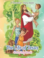 The Life of Jesus, A Christian Story Book: An Awesome Coloring Book B08KGCGC7X Book Cover