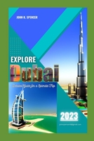 Explore Dubai 2023: Detailed Guide for a Splendid Trip B0CFZJK4JK Book Cover