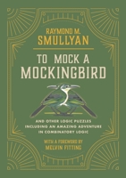 To Mock a Mockingbird : And Other Logic Puzzles Including an Amazing Adventure in Combinatory Logic 1958823023 Book Cover
