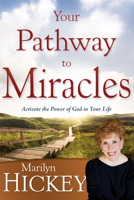 Your Pathway to Miracles: Activate the Power of God in Your Life 1603743251 Book Cover
