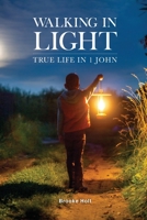 Walking in Light: True Life in 1 John 1942243472 Book Cover