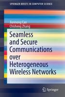Seamless and Secure Communications over Heterogeneous Wireless Networks 1493904159 Book Cover