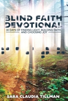 Blind Faith Devotional: 30 Days of Finding Light, Building Faith, and Choosing Joy B08NS613FP Book Cover