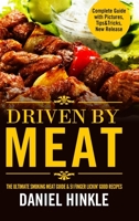 Driven by Meat: The Ultimate Smoking Meat Guide & 51 Finger Lickin' Good Recipes + Bonus 10 Must-Try BBQ Sauces 1523442123 Book Cover