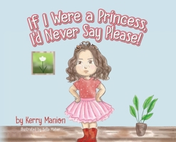 If I Were a Princess, I'd Never Say Please! B0CPH8VNZW Book Cover