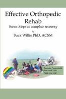 Effective Orthopedic Rehab: Seven Steps to Complete Recovery 1412005221 Book Cover