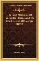 The Land Mammals Of Peninsular Florida And The Coast Region Of Georgia 1167175867 Book Cover
