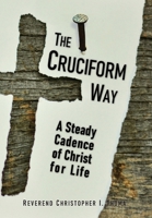 The Cruciform Way: A Steady Cadence of Christ for Life, Volume 1 1734368799 Book Cover