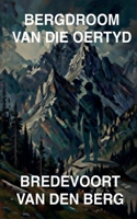 Bergdroom van die Oertyd (Gruwelverhale in Afrikaans - Bredevoort Van Den Berg) (Afrikaans Edition) B0GXDR3NGM Book Cover
