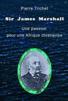 Sir James Marshall: Une passion pour une Afrique chrétienne 1500396249 Book Cover