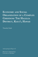 Economic and Social Organization of a Complex Chiefdom: The Halelea District, Kaua’i, Hawaii 1949098001 Book Cover