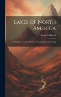 Lakes of North America; A Reading Lesson for Students of Geography and Geology 1019512180 Book Cover