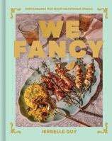 We Fancy: Simple Recipes That Make the Everyday Special 1668012847 Book Cover
