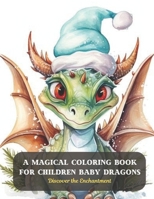 A Magical Coloring Book for Children Baby Dragons: Discover the Enchantment B0CD96PH2H Book Cover