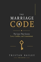 The Marriage Code: The Laws That Govern Love, Conflict, and Commitment B0H6W8DXK5 Book Cover
