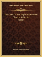 The Case Of The English Episcopal Church At Berlin (1880) 1104482169 Book Cover