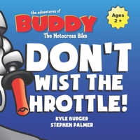 Don't Twist the Throttle! Buddy the Motocross Bike (Buddy MX): An Interactive Early Reader Picture Book for ages 5 and Up B0BLFZZ6MY Book Cover