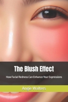 The Blush Effect: How Facial Redness Can Enhance Your Expressions B0CPS72S2V Book Cover