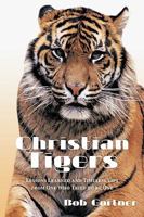 Christian Tigers: Lessons Learned and Timeless Tips from One Who Tried to be One 1438979487 Book Cover