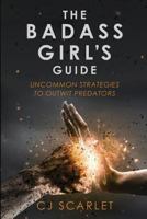 The Badass Girl's Guide: Uncommon Strategies to Outwit Predators 1977667716 Book Cover