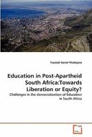 Education in Post-Apartheid South Africa:Towards Liberation or Equity?: Challenges in the democratization of Education in South Africa 3639293495 Book Cover