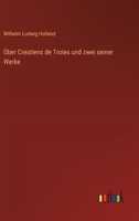 Über Crestiens de Troies und zwei seiner Werke 3563445826 Book Cover