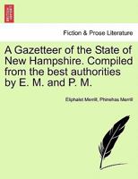 A Gazetteer of the State of New Hampshire. Compiled from the best authorities by E. M. and P. M. 1240923783 Book Cover