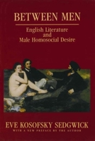 Between Men: English Literature and Male Homosocial Desire 0231058616 Book Cover