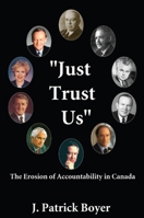 Just Trust Us: The Erosion of Accountability in Canada 1550024310 Book Cover
