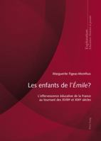Les Enfants de L'Emile?: L'Effervescence Educative de La France Au Tournant Des Xviiie Et Xixe Siecles 3034316933 Book Cover