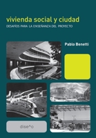 Vivienda social y ciudad: desafíos para la enseñanza del proyecto (Spanish Edition) 9872949964 Book Cover