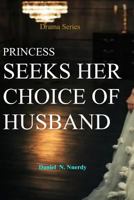 Princess Seeks Her Choice of Husband: Princess to Make Her Choice of Husband 1987685792 Book Cover