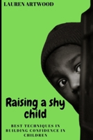 Raising a Shy Child: Best Techniques in Building Confidence in Children B0BRLYJXXH Book Cover