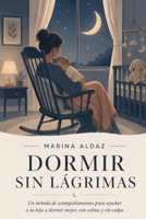 DORMIR SIN LÁGRIMAS: Un método de acompañamiento para ayudar a tu hijo a dormir mejor, con calma y sin culpa (Crecer juntos) (Spanish Edition) B0H9ZZYXST Book Cover