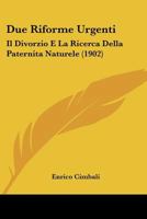 Due Riforme Urgenti: Il Divorzio E La Ricerca Della Paternita Naturele (1902) 116008419X Book Cover