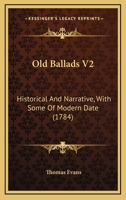 Old Ballads V2: Historical And Narrative, With Some Of Modern Date 1120014379 Book Cover