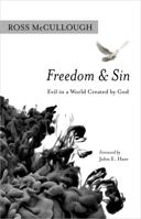 Freedom and Sin: Evil in a World Created by God 0802881831 Book Cover