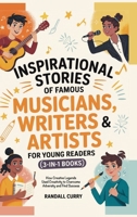 Inspirational Stories of Famous Musicians, Writers & Artists for Young Readers (3-in-1 Books): How Creative Legends Used Creativity to Overcome ... (Growth Mindset Books for Young Readers) 936311113X Book Cover
