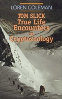 Tom Slick: True Life Encounters in Cryptozoology 0941936740 Book Cover