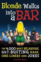 A Blonde Walks into a Bar: The 4,000 Most Hilarious, Gut-Busting Jokes on Everything From Hung-Over Accountants to Horny Zebras 1569756694 Book Cover