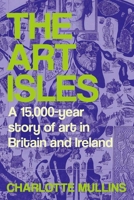 The Art Isles: A 15,000-Year Story of Art in Britain and Ireland 0300272138 Book Cover