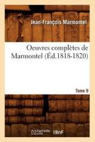 Oeuvres Compla]tes de Marmontel. Tome 9 (A0/00d.1818-1820) 2019137429 Book Cover