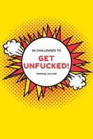 Get Unfucked 30 Challenges To Healing Journal: Superpower Comic Prompted Sobriety and Addiction Notebook - A Secular Diary for Guided Reflection to Aid Recovery and Promote Transformative Self-Help 1089425341 Book Cover