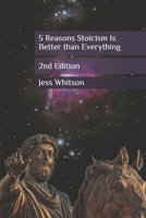 5 Reasons Stoicism Is Better than Everything: 2nd Edition B08VF52QS7 Book Cover