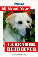 Barron's All About Your Labrador Retriever (All about Your Pet) 0764111914 Book Cover