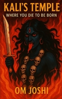 Kali's Temple: Where You Die To Be Born B0FBM7YX3V Book Cover